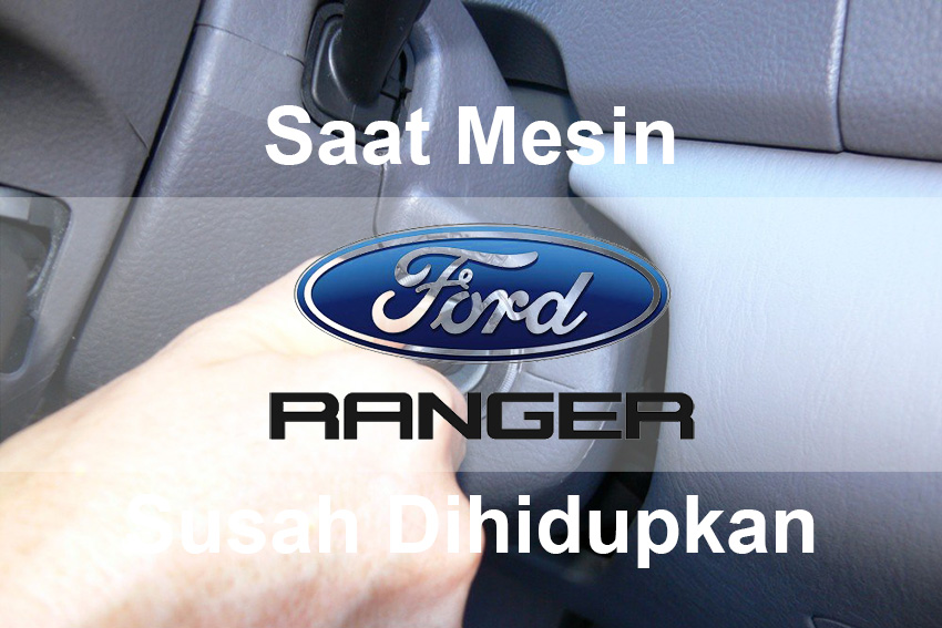 Saat Mesin Ford Ranger Susah Dihidupkan, Mungkin Busi Pemanas Masalahnya